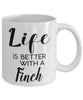 Funny Finch Bird Mug Life Is Better With A Finch Coffee Cup 11oz 15oz White