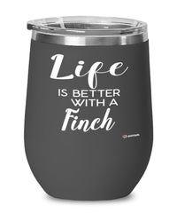 Funny Finch Bird Wine Glass Life Is Better With A Finch 12oz Stainless Steel Black