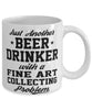 Funny Fine Art Collector Mug Just Another Beer Drinker With A Fine Art Collecting Problem Coffee Cup 11oz White