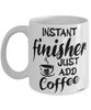 Funny Finisher Mug Instant Finisher Just Add Coffee Cup White