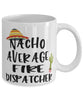 Funny Fire Dispatcher Mug Nacho Average Fire Dispatcher Coffee Mug 11oz White