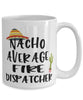 Funny Fire Dispatcher Mug Nacho Average Fire Dispatcher Coffee Cup 15oz White