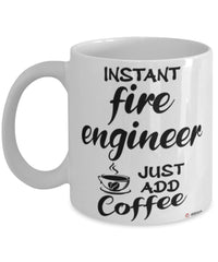 Funny Fire Engineer Mug Instant Fire Engineer Just Add Coffee Cup White