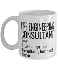 Funny Fire Engineering Consultant Mug Like A Normal Consultant But Much Cooler Coffee Cup 11oz 15oz White