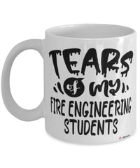 Funny Fire Engineering Professor Teacher Mug Tears Of My Fire Engineering Students Coffee Cup White