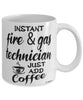 Funny Fire & Gas Technician Mug Instant Fire & Gas Technician Just Add Coffee Cup White