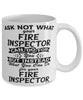 Funny Fire Inspector Mug Ask Not What Your Fire Inspector Can Do For You Coffee Cup 11oz 15oz White