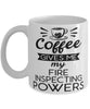 Funny Fire Inspector Mug Coffee Gives Me My Fire Inspecting Powers Coffee Cup 11oz 15oz White