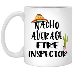 Funny Fire Inspector Mug Gift Nacho Average Fire Inspector Coffee Cup 11oz White XP8434