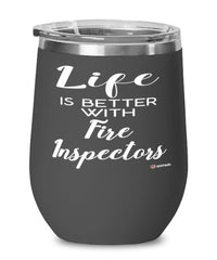 Funny Fire Inspector Wine Glass Life Is Better With Fire Inspectors 12oz Stainless Steel Black