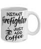 Funny Firefighter Mug Instant Firefighter Just Add Coffee Cup White