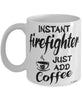 Funny Firefighter Mug Instant Firefighter Just Add Coffee Cup White