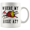 Funny Firefighter Mug Where My Hose At 11oz White Coffee Mugs