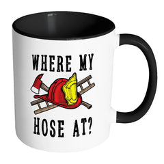 Funny Firefighter Mug Where My Hose At White 11oz Accent Coffee Mugs