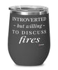 Funny Firefighter Wine Glass Introverted But Willing To Discuss Fires 12oz Stainless Steel Black