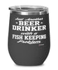 Funny Fish Keeping Wine Glass Just Another Beer Drinker With A Fish Keeping Problem 12oz Stainless Steel Black