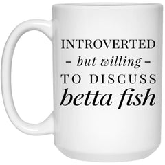Funny Fish Mug Gift Introverted But Willing To Discuss Betta Fish Coffee Cup 15oz White 21504
