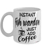 Funny Fish Warden Mug Instant Fish Warden Just Add Coffee Cup White
