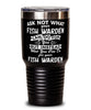 Funny Fish Warden Tumbler Ask Not What Your Fish Warden Can Do For You 30oz Stainless Steel Black