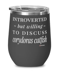 Funny Fish Wine Glass Introverted But Willing To Discuss Corydoras Catfish 12oz Stainless Steel Black