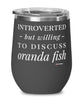 Funny Fish Wine Glass Introverted But Willing To Discuss Oranda Fish 12oz Stainless Steel Black