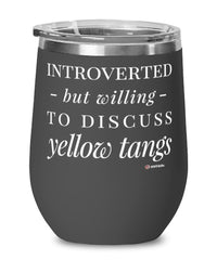 Funny Fish Wine Glass Introverted But Willing To Discuss Yellow Tangs 12oz Stainless Steel Black