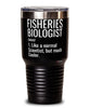 Funny Fisheries Biologist Tumbler Like A Normal Scientist But Much Cooler 30oz Stainless Steel Black