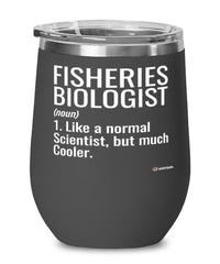 Funny Fisheries Biologist Wine Glass Like A Normal Scientist But Much Cooler 12oz Stainless Steel Black