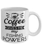 Funny Fisherman Mug Coffee Gives Me My Fishing Powers Coffee Cup 11oz 15oz White