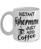 Funny Fisherman Mug Instant Fisherman Just Add Coffee Cup White