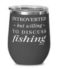 Funny Fisherman Wine Glass Introverted But Willing To Discuss Fishing 12oz Stainless Steel Black