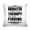 Funny Fishing Graphic Pillow Cover My Daughter Doesnt Need Therapy She Goes