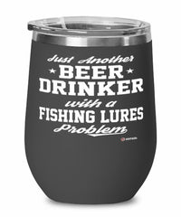 Funny Fishing Lures Wine Glass Just Another Beer Drinker With A Fishing Lures Problem 12oz Stainless Steel Black