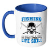 Funny Fishing Mug A Post-Apocalyptic Life Skill White 11oz Accent Coffee Mugs