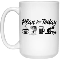Funny Fishing Mug Gift Adult Humor Plan For Today Coffee Cup 15oz White 21504