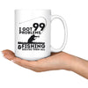 Funny Fishing Mug I Got 99 Problems And Fishing Solves 15oz White Coffee Mugs