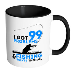 Funny Fishing Mug I Got 99 Problems And Fishing White 11oz Accent Coffee Mugs