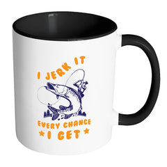 Funny Fishing Mug I Jerk It Every White 11oz Accent Coffee Mugs