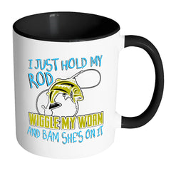 Funny Fishing Mug I Just Hold My Rod Wiggle My White 11oz Accent Coffee Mugs