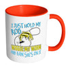 Funny Fishing Mug I Just Hold My Rod Wiggle My White 11oz Accent Coffee Mugs