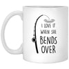 Funny Fishing Mug I Love It When She Bends Over Coffee Cup 11oz White XP8434