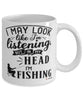 Funny Fishing Mug I May Look Like I'm Listening But In My Head I'm Fishing Coffee Cup White