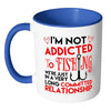 Funny Fishing Mug I'm Not Addicted To Fishing White 11oz Accent Coffee Mugs