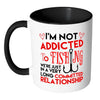 Funny Fishing Mug I'm Not Addicted To Fishing White 11oz Accent Coffee Mugs