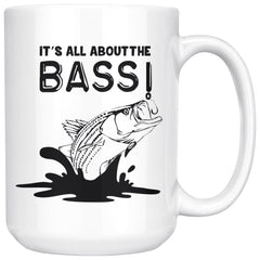 Funny Fishing Mug Its All About The Bass 15oz White Coffee Mugs