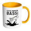 Funny Fishing Mug Its All About The Bass White 11oz Accent Coffee Mugs
