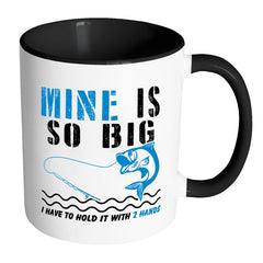 Funny Fishing Mug Mine Is So Big White 11oz Accent Coffee Mugs