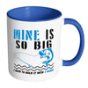 Funny Fishing Mug Mine Is So Big White 11oz Accent Coffee Mugs