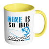 Funny Fishing Mug Mine Is So Big White 11oz Accent Coffee Mugs