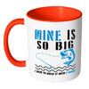 Funny Fishing Mug Mine Is So Big White 11oz Accent Coffee Mugs